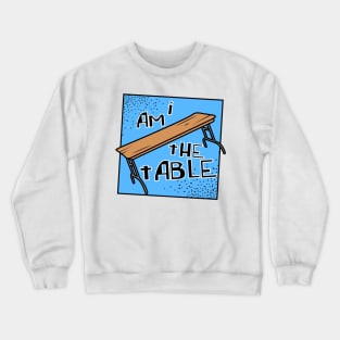 I AM THE TABLE | BOTCHAMANIA Crewneck Sweatshirt